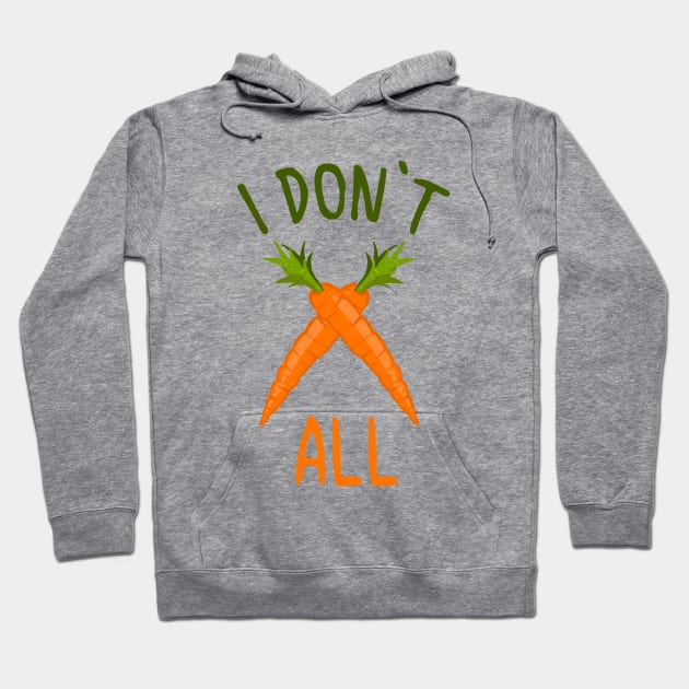 I DON'T CARROT ALL Shirt Hoodie by Frontoni